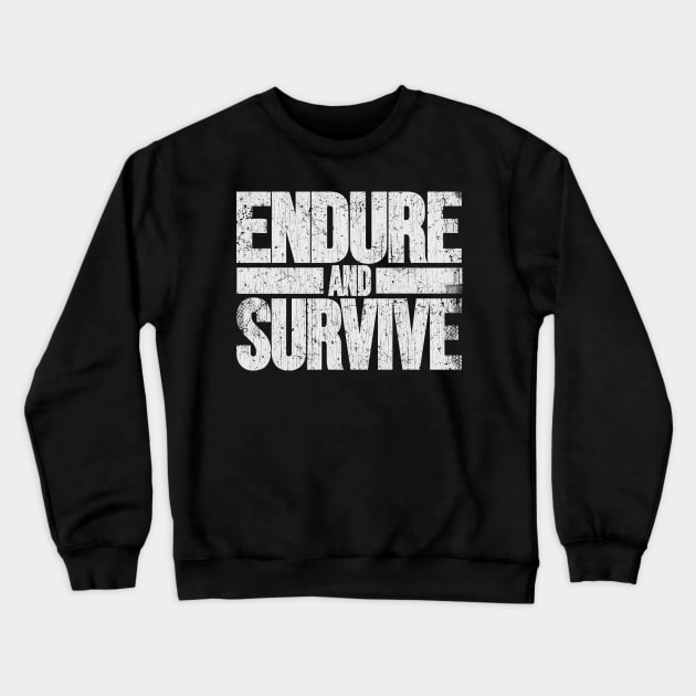 Endure and Survive Crewneck Sweatshirt by trev4000